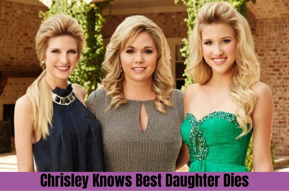 Chrisley Knows Best Daughter Dies