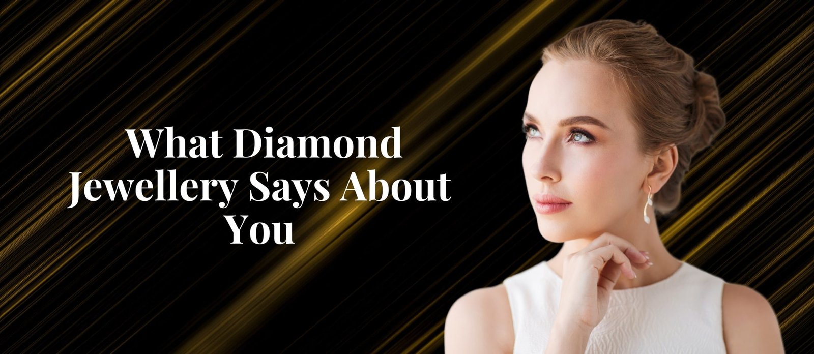 What Your Diamond Jewellery Says About You
